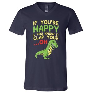 If Youre Happy And You Know It Clap Your Oh Trex Funny Dino V-Neck T-Shirt