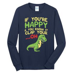 If Youre Happy And You Know It Clap Your Oh Trex Funny Dino Tall Long Sleeve T-Shirt