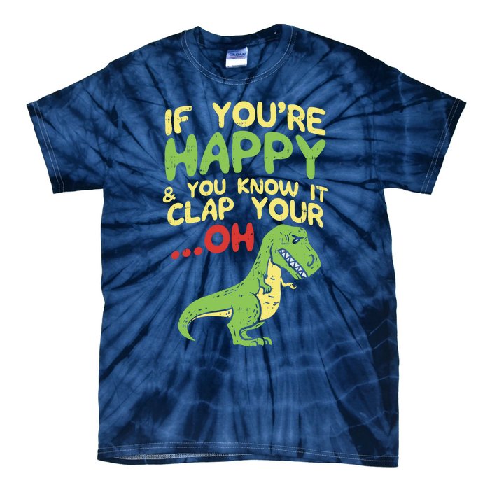 If Youre Happy And You Know It Clap Your Oh Trex Funny Dino Tie-Dye T-Shirt