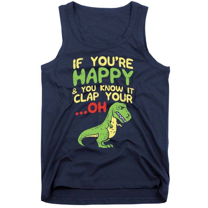 If Youre Happy And You Know It Clap Your Oh Trex Funny Dino Tank Top