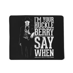 I'm Your Huckleberry Say When Doc Holiday Mousepad