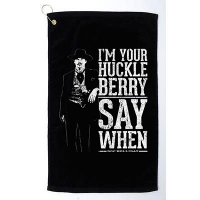 I'm Your Huckleberry Say When Doc Holiday Platinum Collection Golf Towel