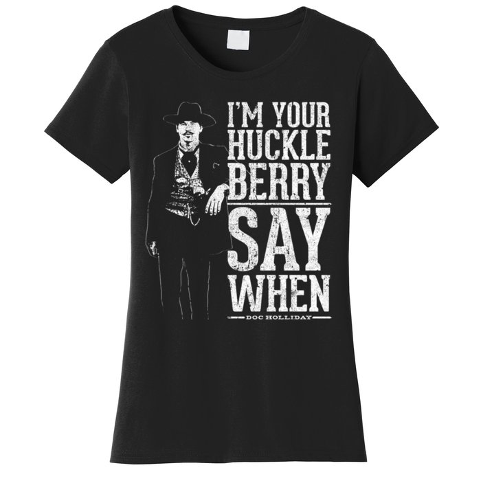 I'm Your Huckleberry Say When Doc Holiday Women's T-Shirt