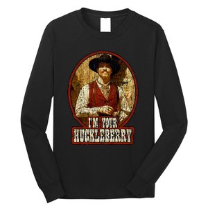 I'm Your Huckleberry Say When Doc Holiday Long Sleeve Shirt