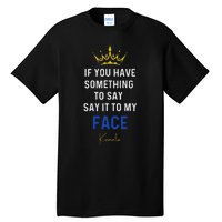 If You Have Something To Say It To My Face Kamala Harris Tall T-Shirt