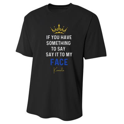 If You Have Something To Say It To My Face Kamala Harris Performance Sprint T-Shirt