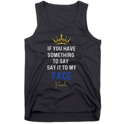 If You Have Something To Say It To My Face Kamala Harris Tank Top