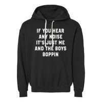 If You Hear Any Noise It's Just Me And The Boys Boppin Funny Garment-Dyed Fleece Hoodie