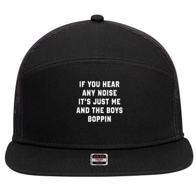 If You Hear Any Noise It's Just Me And The Boys Boppin Funny 7 Panel Mesh Trucker Snapback Hat