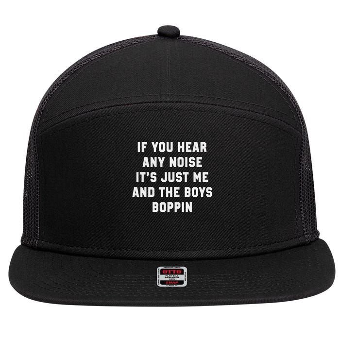 If You Hear Any Noise It's Just Me And The Boys Boppin Funny 7 Panel Mesh Trucker Snapback Hat