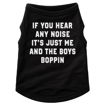 If You Hear Any Noise It's Just Me And The Boys Boppin Funny Doggie Tank