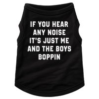 If You Hear Any Noise It's Just Me And The Boys Boppin Funny Doggie Tank