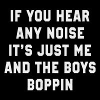 If You Hear Any Noise It's Just Me And The Boys Boppin Funny Impact Tech Backpack