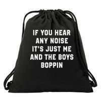 If You Hear Any Noise It's Just Me And The Boys Boppin Funny Drawstring Bag