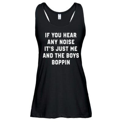 If You Hear Any Noise It's Just Me And The Boys Boppin Funny Ladies Essential Flowy Tank