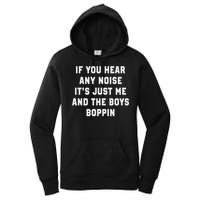 If You Hear Any Noise It's Just Me And The Boys Boppin Funny Women's Pullover Hoodie