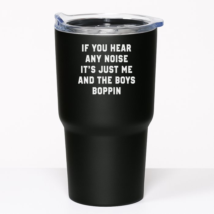 If You Hear Any Noise It's Just Me And The Boys Boppin Funny Tumbler