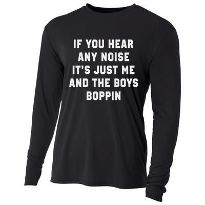 If You Hear Any Noise It's Just Me And The Boys Boppin Funny Cooling Performance Long Sleeve Crew