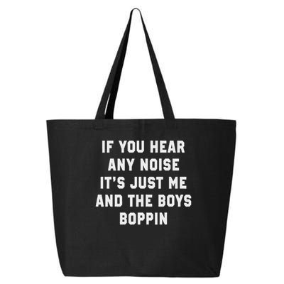 If You Hear Any Noise It's Just Me And The Boys Boppin Funny 25L Jumbo Tote
