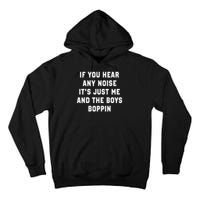 If You Hear Any Noise It's Just Me And The Boys Boppin Funny Tall Hoodie