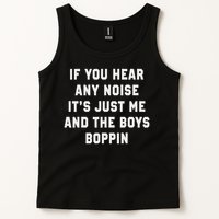 If You Hear Any Noise It's Just Me And The Boys Boppin Funny Tank Top