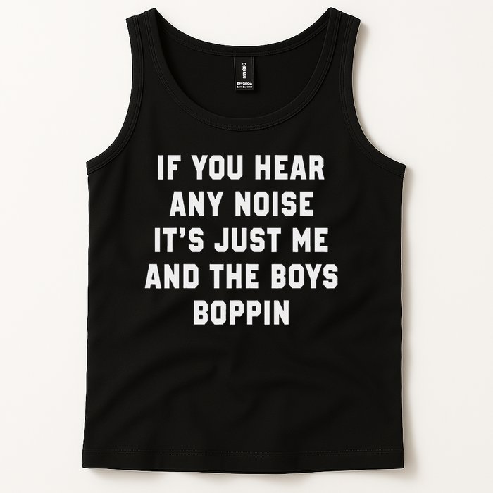If You Hear Any Noise It's Just Me And The Boys Boppin Funny Tank Top