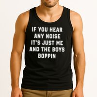 If You Hear Any Noise It's Just Me And The Boys Boppin Funny Tank Top