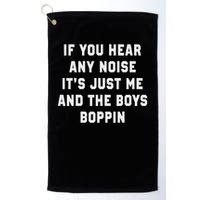 If You Hear Any Noise It's Just Me And The Boys Boppin Funny Golf Towel