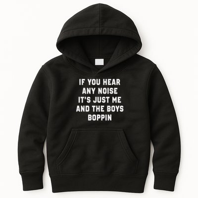 If You Hear Any Noise It's Just Me And The Boys Boppin Funny Kids Hoodie