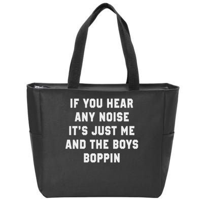 If You Hear Any Noise It's Just Me And The Boys Boppin Funny Zip Tote Bag