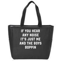 If You Hear Any Noise It's Just Me And The Boys Boppin Funny Zip Tote Bag