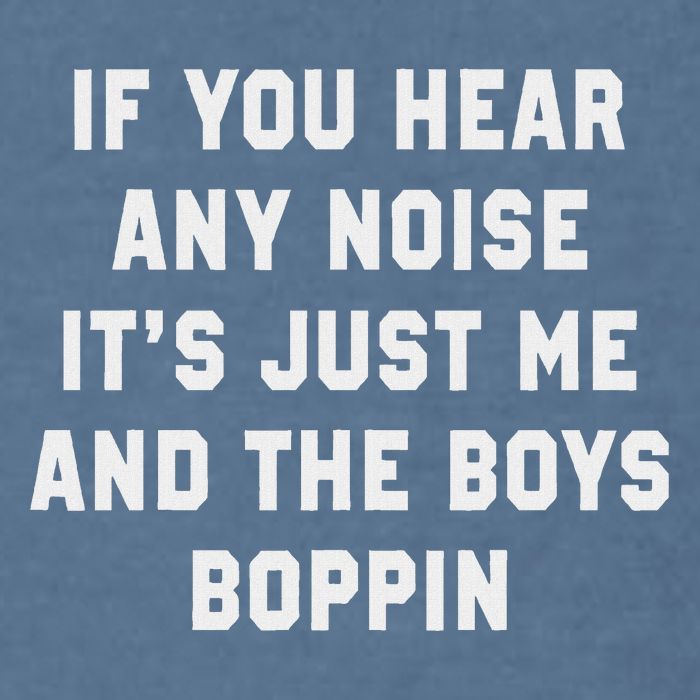 If You Hear Any Noise It's Just Me And The Boys Boppin Funny Garment-Dyed Sweatshirt