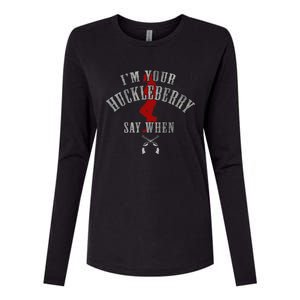 I'm You're Huckleberry Say When Womens Cotton Relaxed Long Sleeve T-Shirt