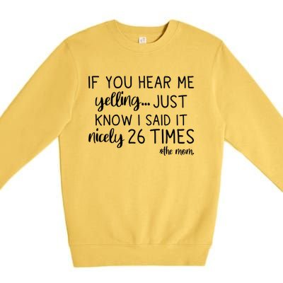 If You Hear Me Yelling Just Know I Said It Nicely 26 Times Meaningful Gift Premium Crewneck Sweatshirt