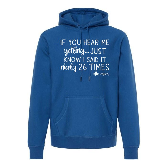 If You Hear Me Yelling Just Know I Said It Nicely 26 Times Meaningful Gift Premium Hoodie