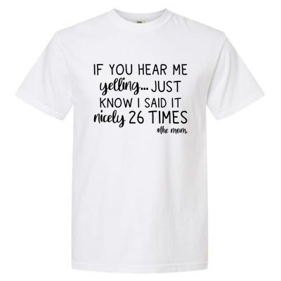 If You Hear Me Yelling Just Know I Said It Nicely 26 Times Meaningful Gift Garment-Dyed Heavyweight T-Shirt