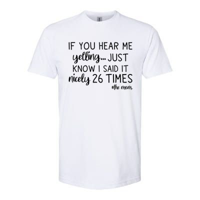 If You Hear Me Yelling Just Know I Said It Nicely 26 Times Meaningful Gift Softstyle CVC T-Shirt