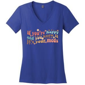 If Youre Happy And You Know It Its Your Meds Groovy Tal Funny Gift Women's V-Neck T-Shirt