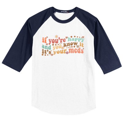 If Youre Happy And You Know It Its Your Meds Groovy Tal Funny Gift Baseball Sleeve Shirt