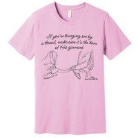 If YouRe Hanging On By A Thread Make Sure Its The Hem Premium T-Shirt