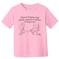 If YouRe Hanging On By A Thread Make Sure Its The Hem Toddler T-Shirt