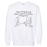 If YouRe Hanging On By A Thread Make Sure Its The Hem Garment-Dyed Sweatshirt