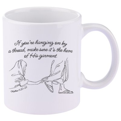 If YouRe Hanging On By A Thread Make Sure Its The Hem 11oz C Handle Ceramic Mug