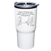 If YouRe Hanging On By A Thread Make Sure Its The Hem Tumbler
