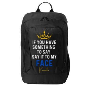 If You Have Something To Say It To My Face Kamala Harris City Backpack