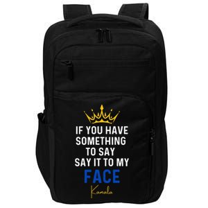 If You Have Something To Say It To My Face Kamala Harris Impact Tech Backpack