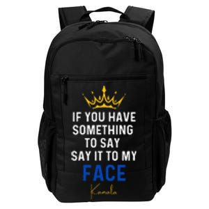 If You Have Something To Say It To My Face Kamala Harris Daily Commute Backpack