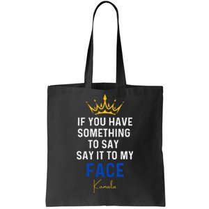 If You Have Something To Say It To My Face Kamala Harris Tote Bag