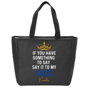 If You Have Something To Say It To My Face Kamala Harris Zip Tote Bag