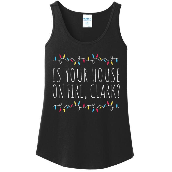 Is Your House On Fire Clark Funny Sayings Christmas  Ladies Essential Tank